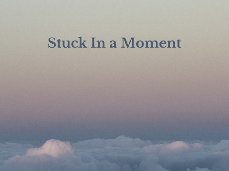Stuck In a Moment (Single)