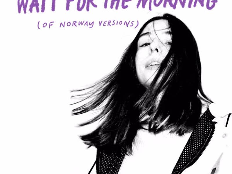 Wait for the Morning (Of Norway Versions)