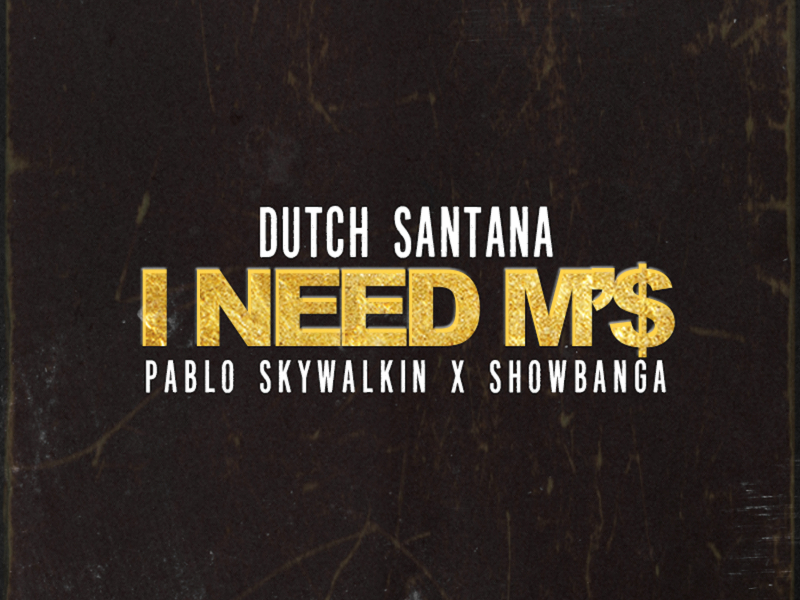 I Need M'$ (feat. Pablo Skywalkin & Show Banga)
