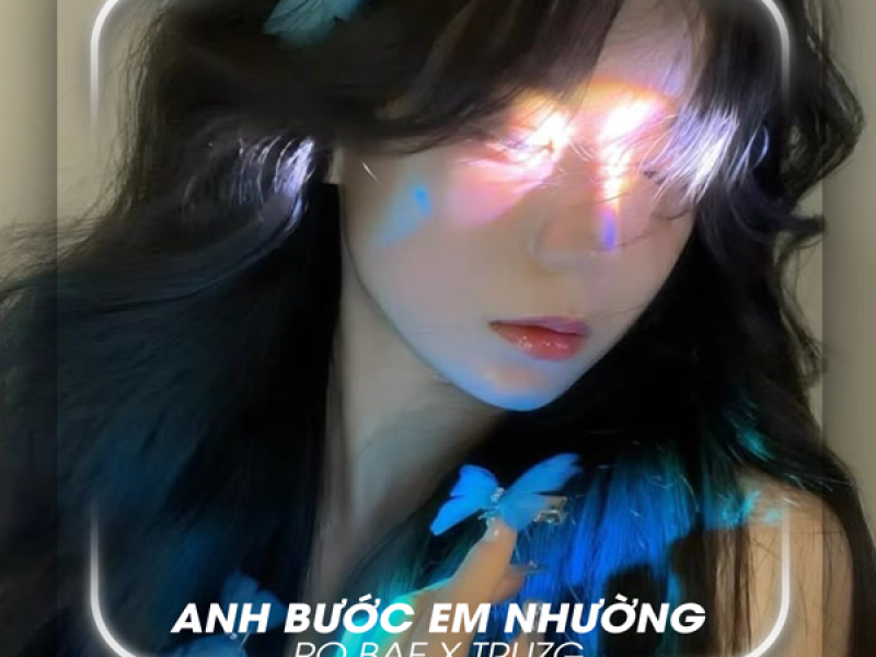 Anh Bước Em Nhường (Truzg Remix) (Single)