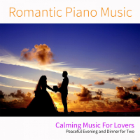 Romantic Piano Music: Calming Music For Lovers, Peaceful Evening and Dinner for Two (Single)