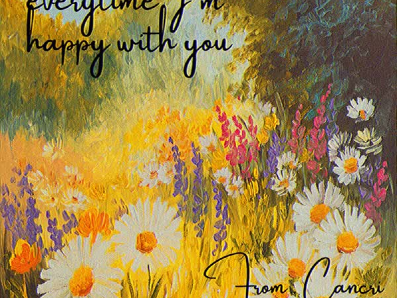 Everytime I'm happy with you (Single)