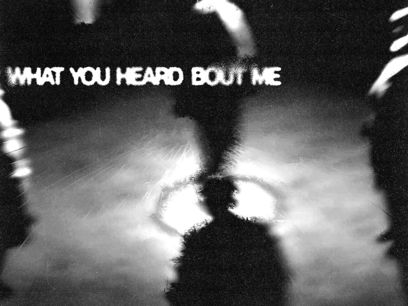 What You Heard Bout Me (Single)