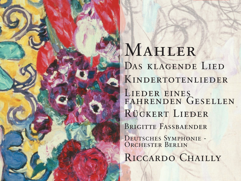 Mahler: Das klagende Lied; Rückert-Lieder; Kindertotenlieder; Lieder eines fahrenden Gesellen etc.