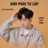 Anh Phải Tự Lập (Prod.Tuan Remix) [Mixed] (Single)