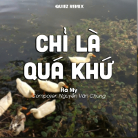Chỉ Là Quá Khứ  (QUIEZ Remix) (Single)