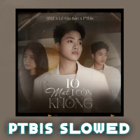 10 Mất 1 Còn Không (PTbis Slowed) (Single)