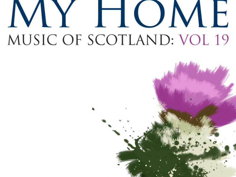 My Home: Music Of Scotland Volume 19