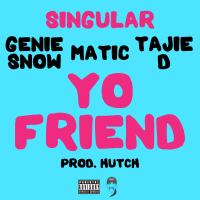 Yo Friend (feat. Genie Snow, Matic & Tajie D) (Single)