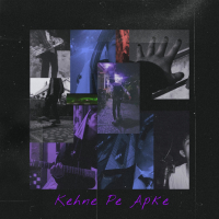 Kehne Pe Apke (Single)