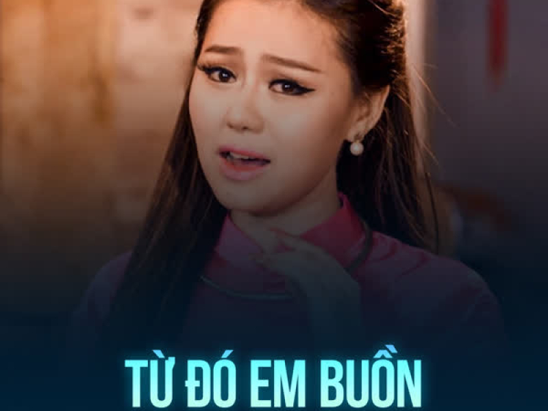Từ Đó Em Buồn (Single)