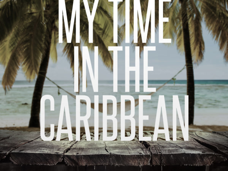 My Time in the Caribbean