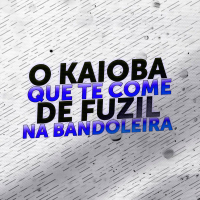 O KAIOBA QUE TE COME DE FUZIL NA BANDOLEIRA (Single)