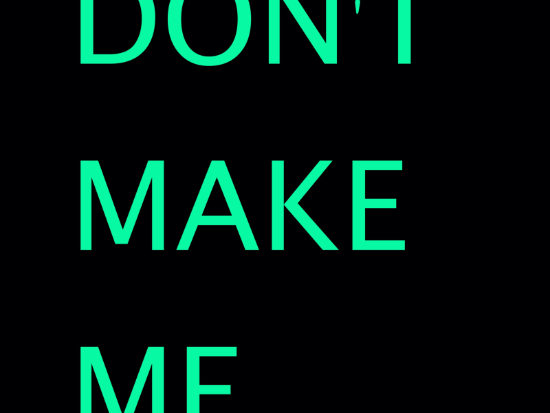 Don't Make Me (Single)