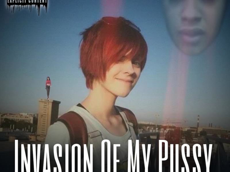 Invasion Of My Pussy (Single)