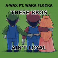 These Bros Ain't Loyal (feat. Waka Flocka Flame)