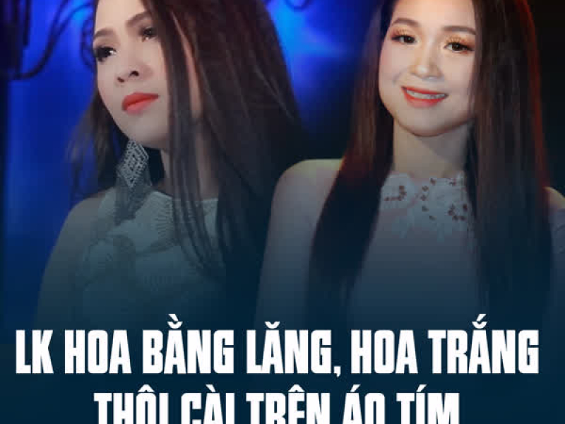 LK Hoa Bằng Lăng, Hoa Trắng Thôi Cài Trên Áo Tím (Single)