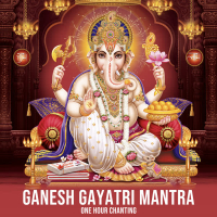 Ganesh Gayatri Mantra (One Hour Chanting) (Single)