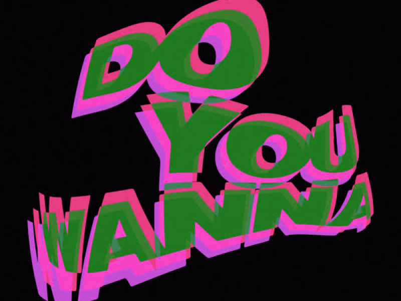 Do You Wanna (Single)