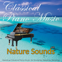 Classical Piano Music with Nature Sounds:  Relaxing Classical Music for Studying, Sleeping, Relaxing (With Ocean Sounds) (Single)