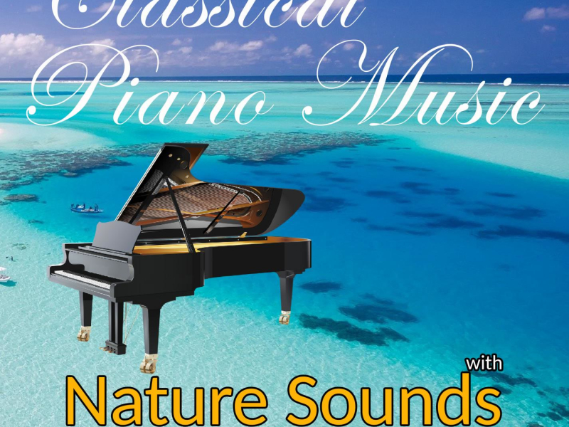 Classical Piano Music with Nature Sounds:  Relaxing Classical Music for Studying, Sleeping, Relaxing (With Ocean Sounds) (Single)