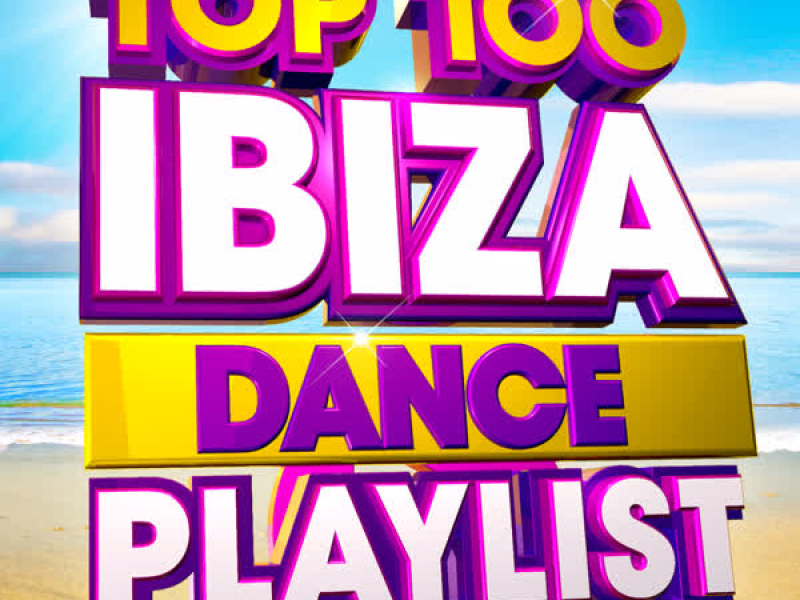 Top 100 Ibiza Dance Playlist - Over 5 Hours of the Best Ibiza Dance Anthems Ever!