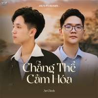 Chẳng Thể Cảm Hóa (Huy PT Remix Version An Clock) (Single)