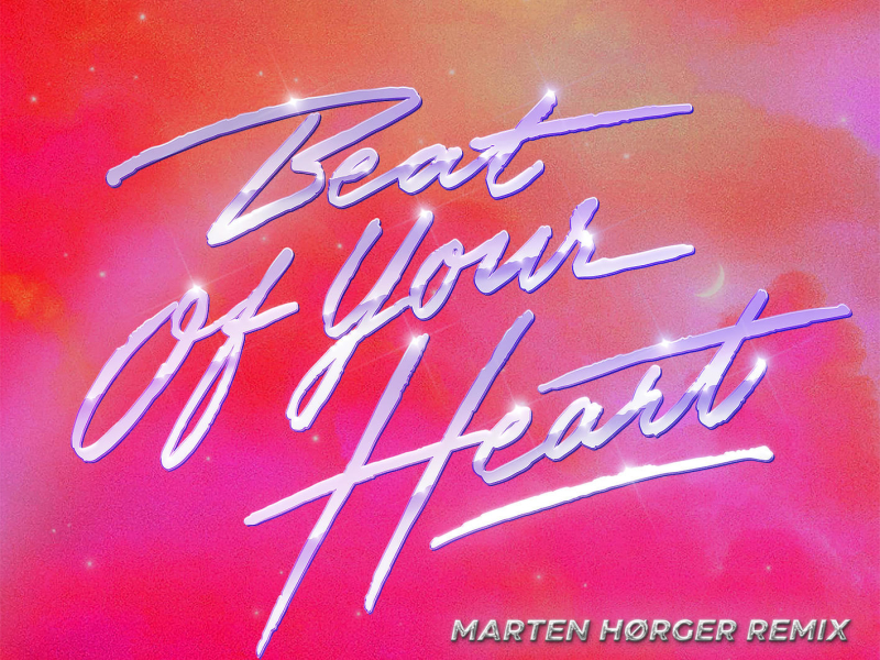 Beat Of Your Heart (Marten Hørger Remix) (Single)