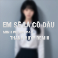 Em Sẽ Là Cô Dâu (Thanh Huyy Remix) (Single)