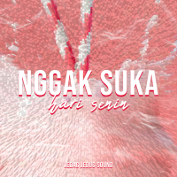 NGGAK SUKA HARI SENIN (Single)