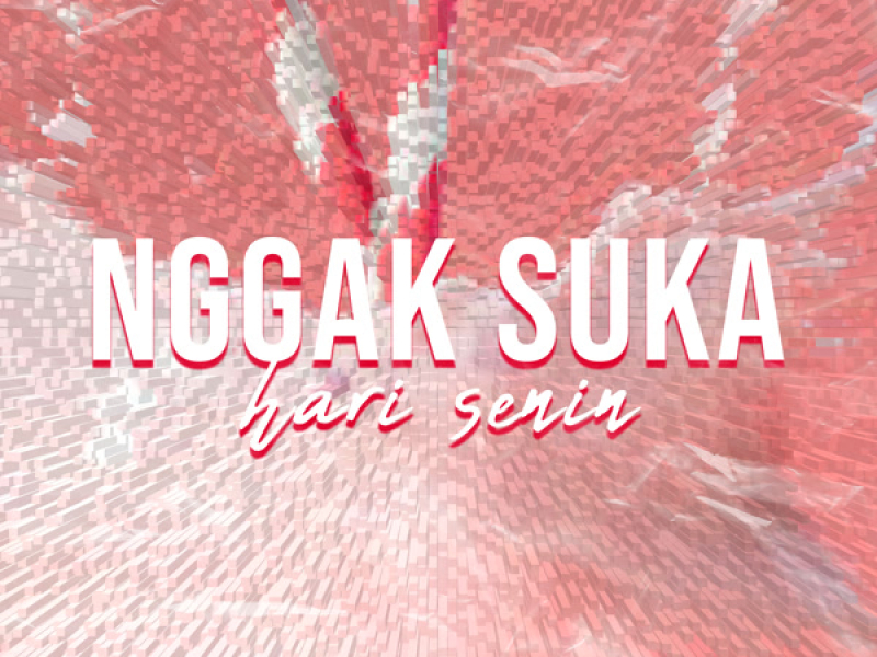NGGAK SUKA HARI SENIN (Single)