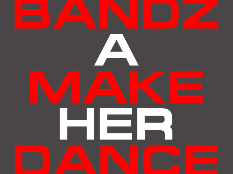 Bandz a Make Her Dance - Single