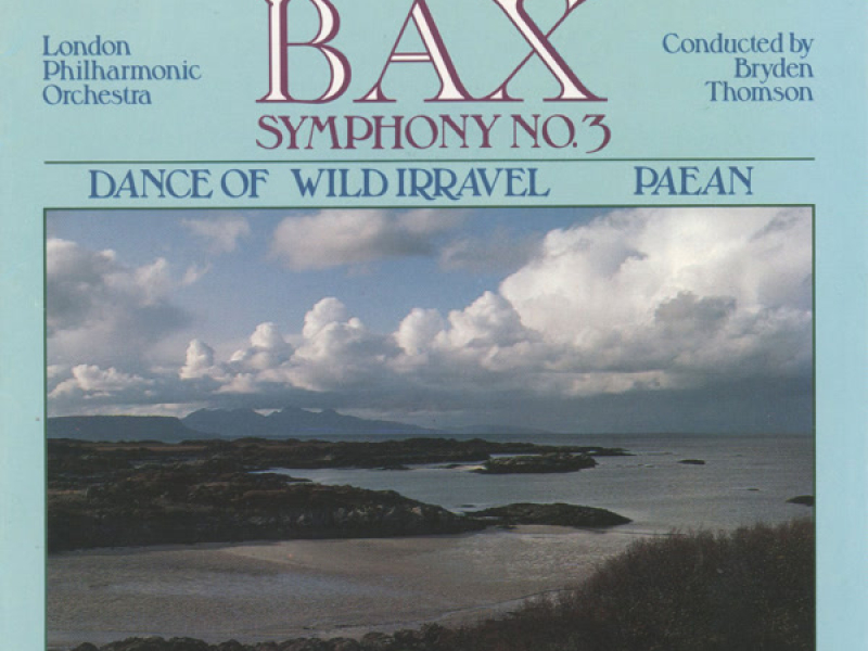 Bax: Symphony No. 3, Dance of Wild Irravel & Paean