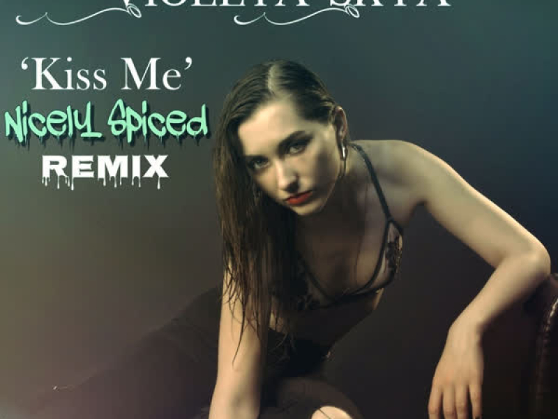 Kiss Me (Nicely Spiced Remix) (Single)