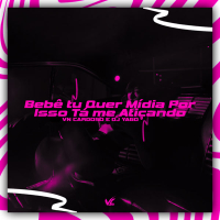 Bebe Tu Quer Midia Por Isso Ta Me Atiçando (Single)