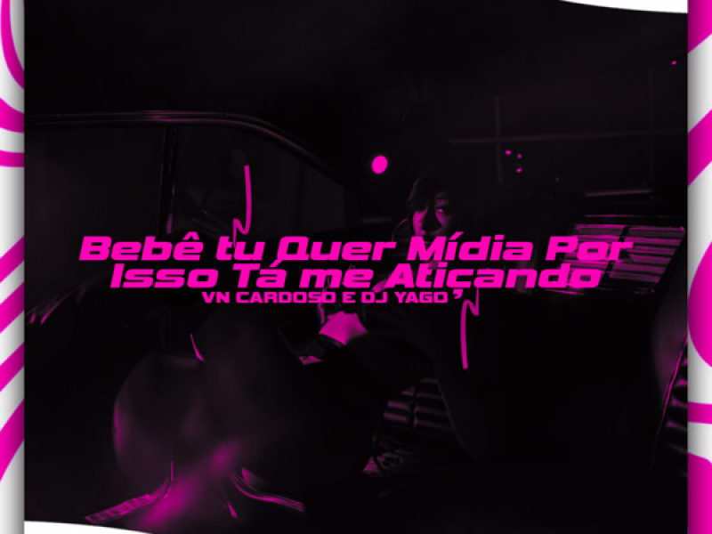 Bebe Tu Quer Midia Por Isso Ta Me Atiçando (Single)