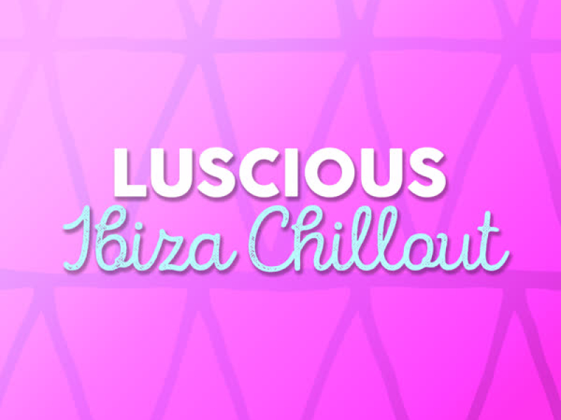 Luscious Ibiza Chillout