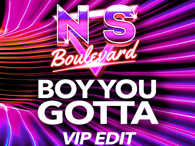 Boy You Gotta (VIP Edit) (Single)