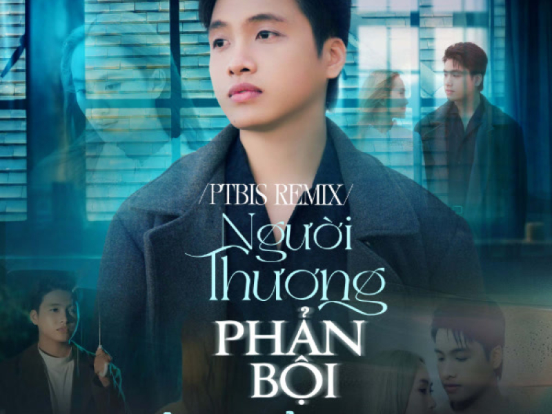 Người Thương Phản Bội (PTbis Remix) (Single)