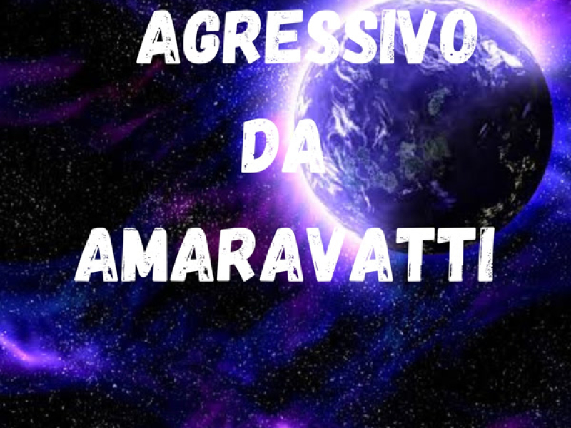 AGRESSIVO DA AMARAVATTI (Single)