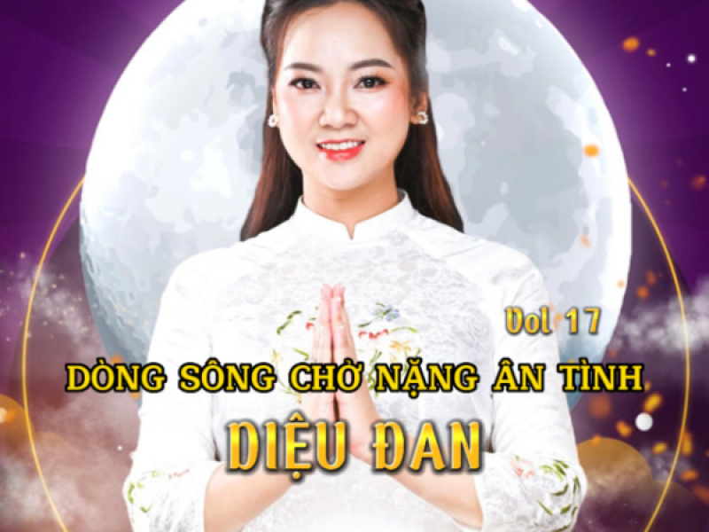 Dòng Sông Chở Nặng Ân Tình Vol. 17