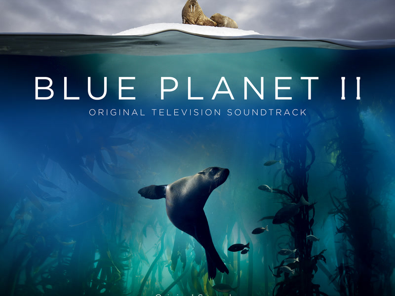 Blue Planet II (Original Television Soundtrack)