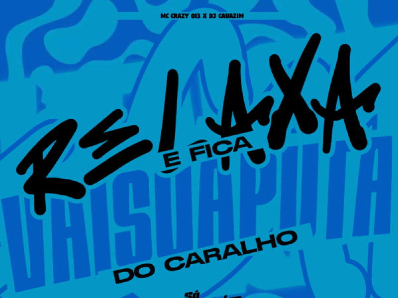 Relaxa e Fica Vai Sua Puta do Caralho (Single)