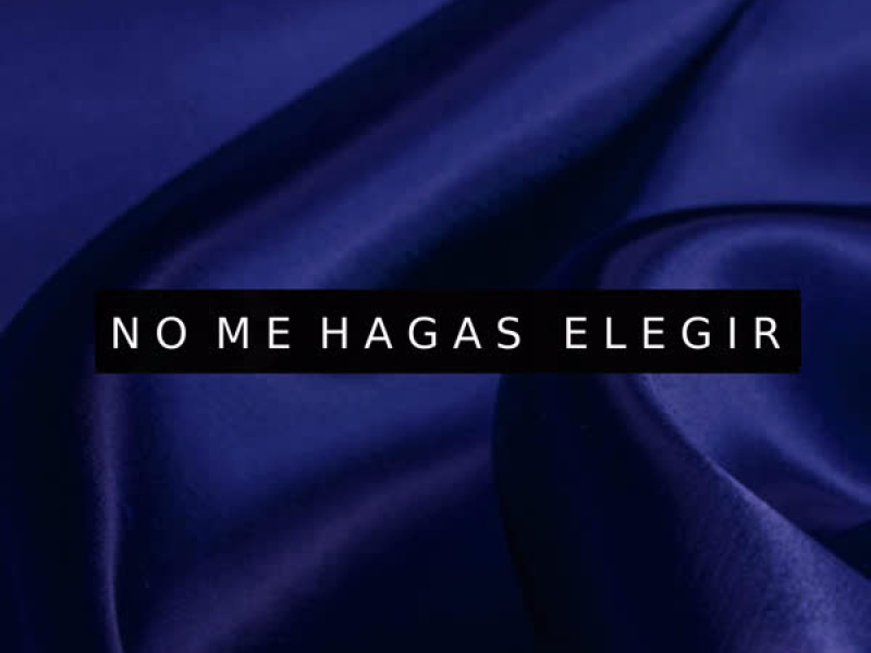 No Me Hagas Elegir (Single)