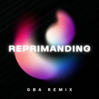 Reprimanding (GBA Remix) (Single)