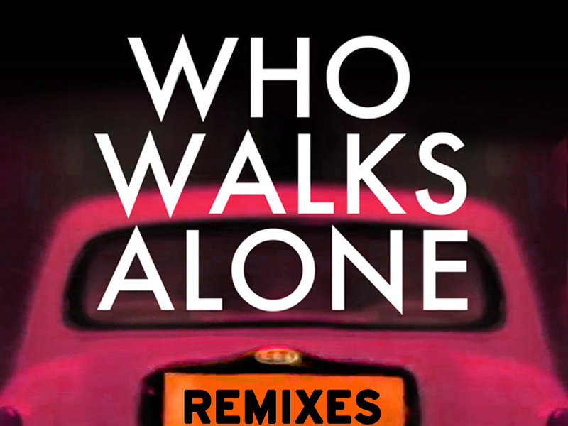 Who Walks Alone (Remixes) (EP)