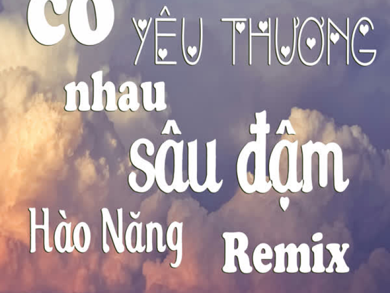 Có Yêu Thương Nhau Sâu Đậm (Thahtrung Remix) (Single)