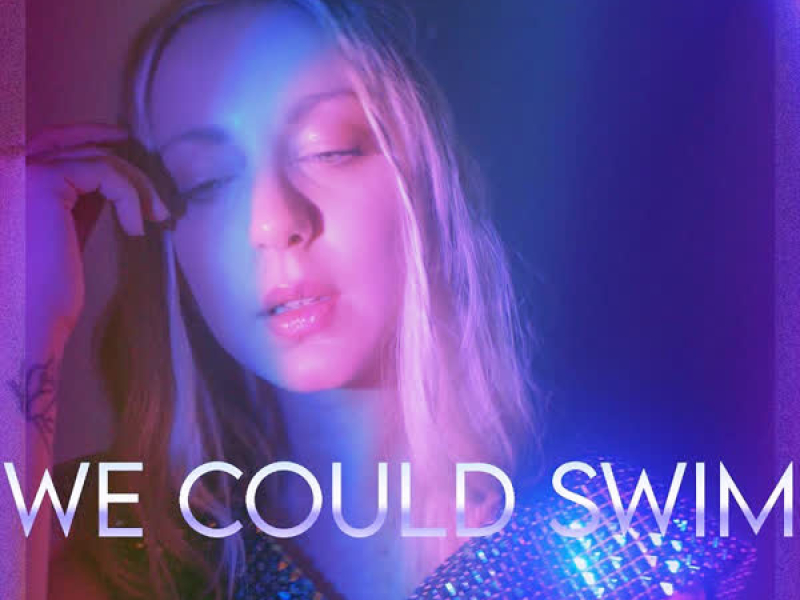 We Could Swim (Single)