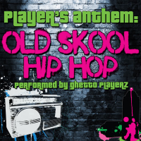 Player's Anthem: Old Skool Hip Hop