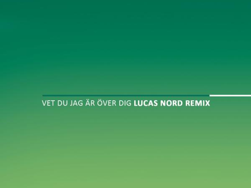 Vet du jag är över dig (Lucas Nord Remix)